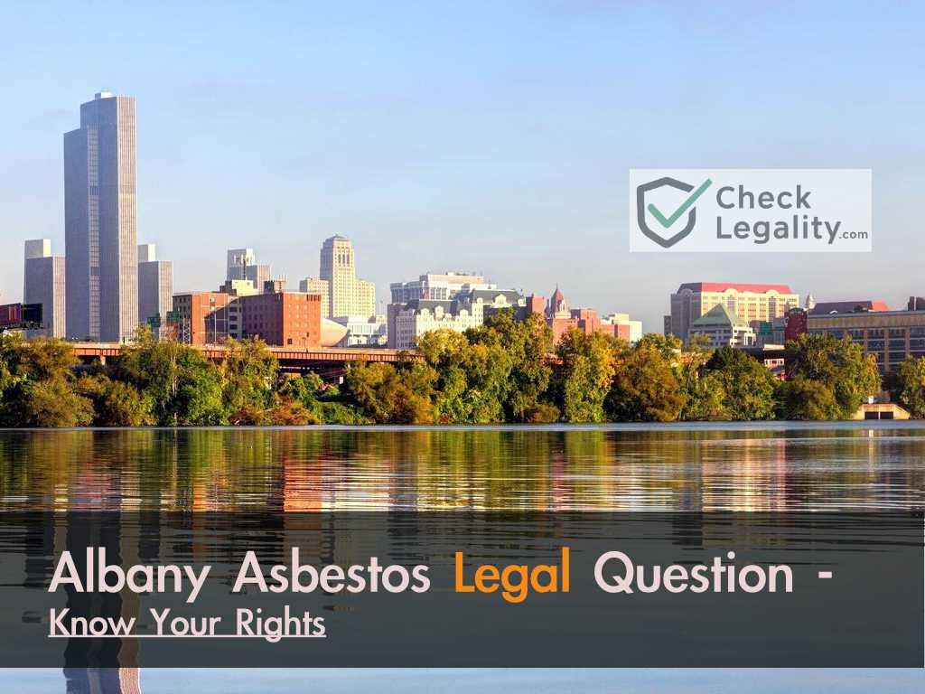 Albany Asbestos Legal Question - Know Your Rights!